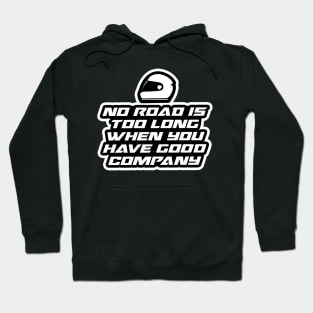 No road is too long when you have good company - Inspirational Quote for Bikers Motorcycles lovers Hoodie